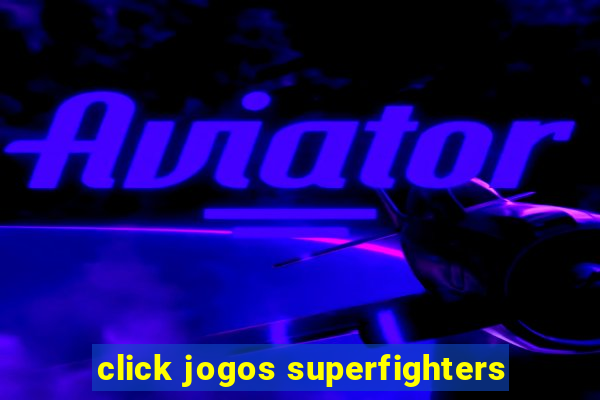 click jogos superfighters